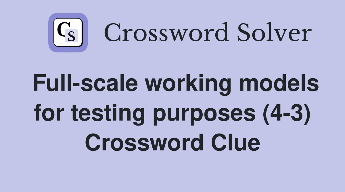 Fullscale working models for testing purposes (43) Crossword Clue